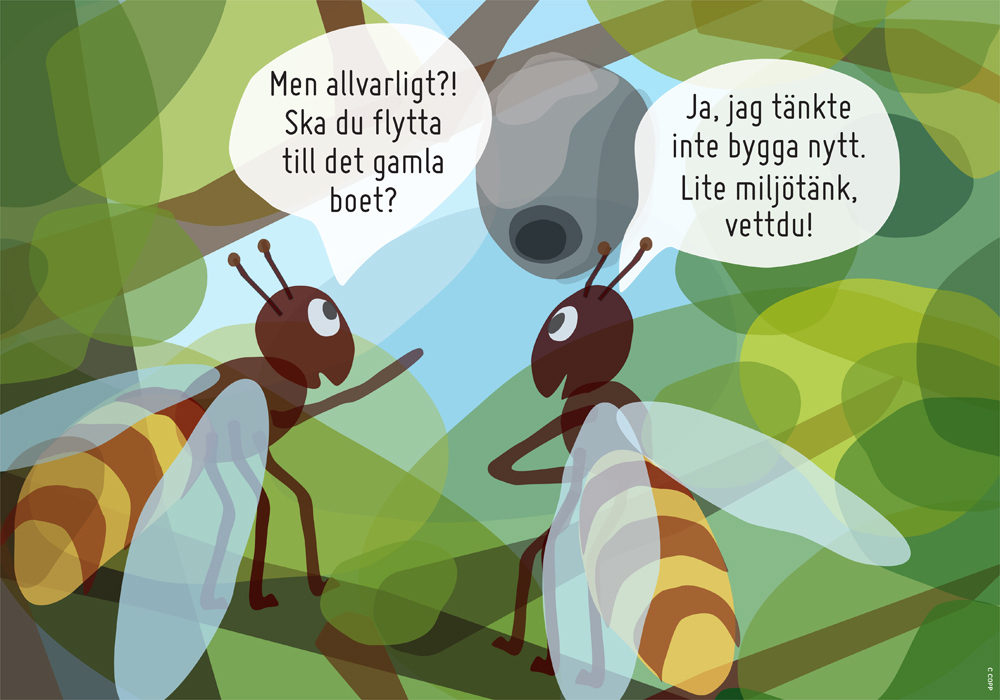 Illustration med två getingar. Den ena säger: Men allvarligt?! Ska du flytta till det gamla boet? Den andra svarar: Ja, jag tänkte inte bygga nytt. Lite miljötänk, vettdu!