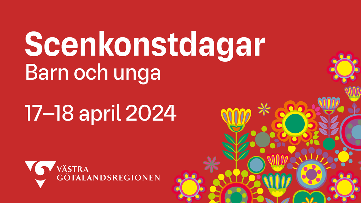 Röd botten. Text i bild där det står: Scenkonstdagar Barn och unga 17-18 april 2024. Till höger i bild, färgglada grafiska blommor. I nederkant ligger Västra Götalandsregionens logotyp