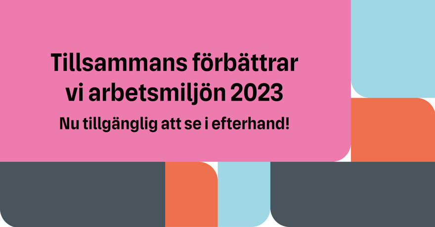 Svart text på rosa platta Tillsmmans förbättrar vi arbetsmiljön 2023 Nu tillgänglig att se i efterhand